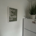 Pop The Kettle On Typography Digital Print