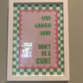 Live Laugh Love Don't Be A Cunt Funny Digital Print