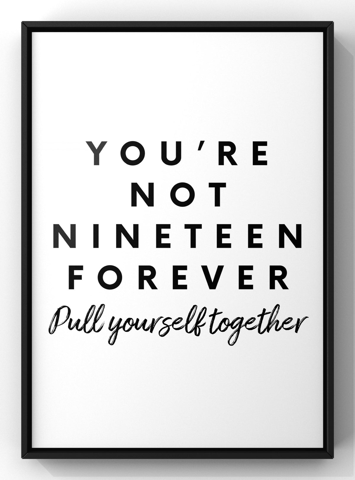 You Are Not Nineteen Forever Typography Digital Print