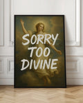 Sorry Too Divine Classical Art Print