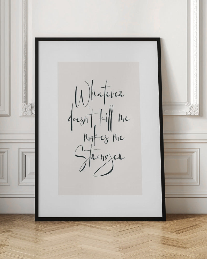 Whatever Doesn't Kill Me Makes Me Stronger Typography Print