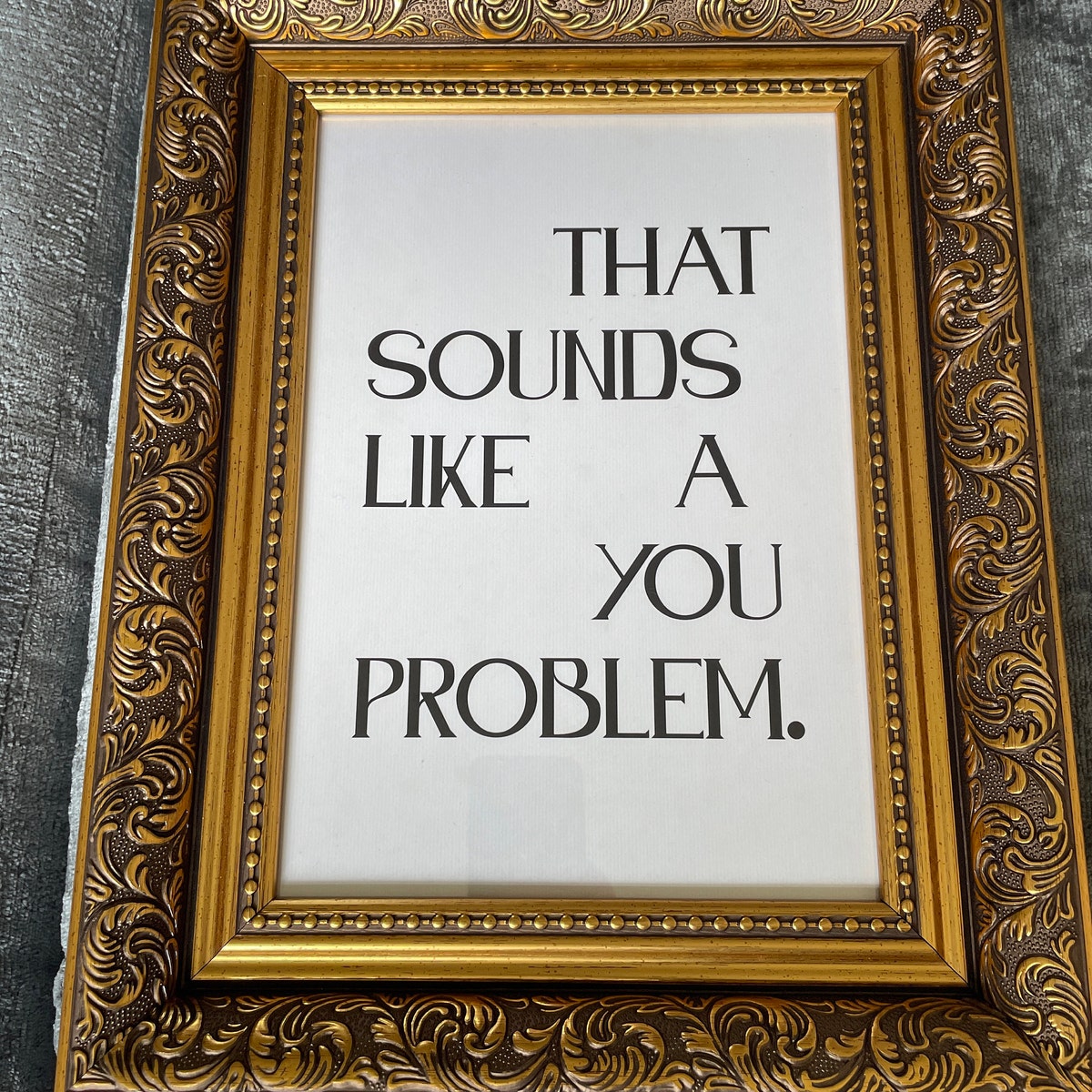 That Sounds Like A You Problem Digital Art Print