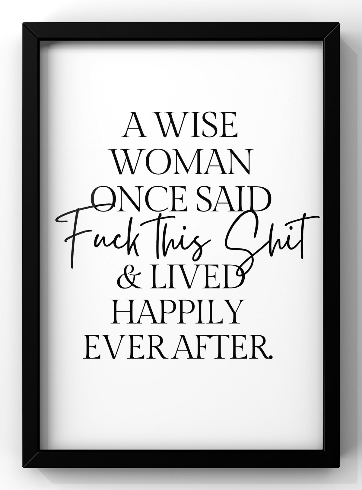 A Wise Woman Once Said Funny Typography Digital Print