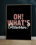 Oh What's Occurrin Typography Digital Print