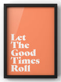 Let The Good Times Roll Typographic Print