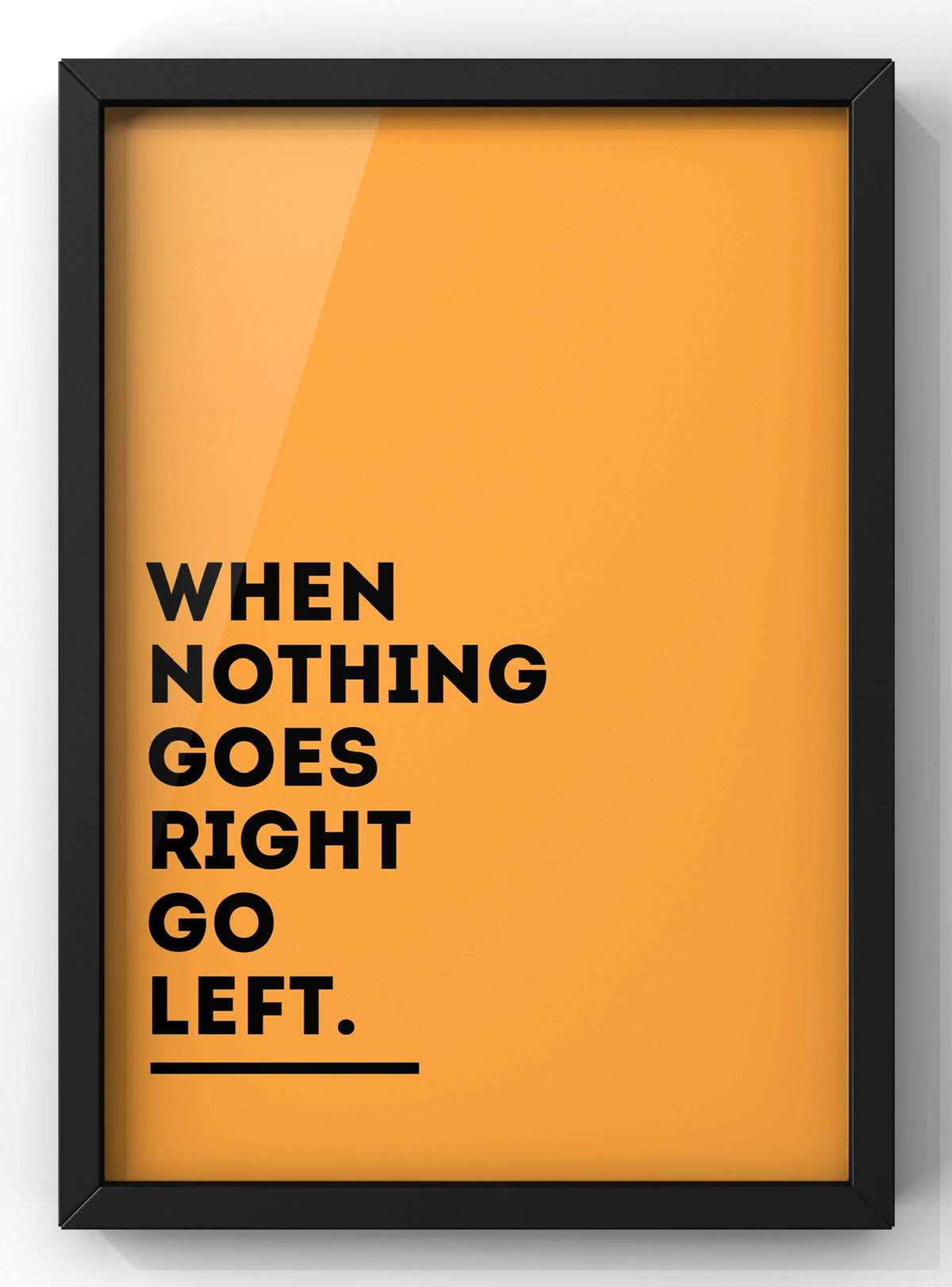 When Nothing Goes Right Go Left Typography Digital Download