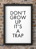 Dont Grow Up Its A Trap Typography Digital Art Print